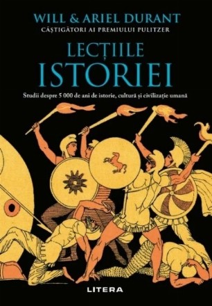 Lecţiile istoriei : studii de 5000 de ani de istorie, cultură şi civilizaţie umană