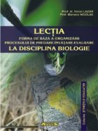 Lectia - forma de baza a organizarii procesului de predare-invatare-evaluare la disciplina biologie