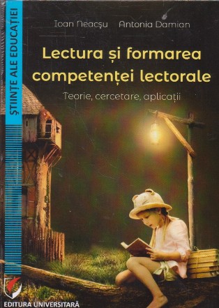 Lectura si formarea competentei lectorale. Teorie, cercetare, aplicatii