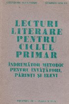 Lecturi literare pentru ciclul primar. Indrumator metodic pentru invatatori, parinti si elevi