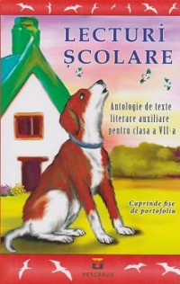 Lecturi scolare - Antologie de texte literare auxiliare pentru clasa a VII-a