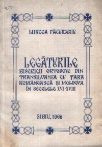 Legaturile Bisericii Ortodoxe din Transilvania cu Tara Romaneasca si Moldova in secolele XVI-XVIII