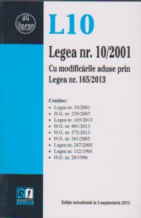 Legea 10/2001. Cu modificarile aduse prin Legea nr. 165/2013 ( Editie actualizata la 2 sptembrie 2013 )