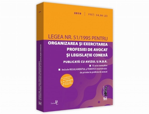 Legea nr. 51/1995 pentru organizarea si exercitarea profesiei de avocat si legislatie conexa: 2019. Editie tiparita pe hartie alba