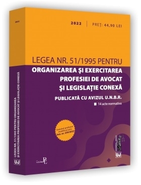 Legea nr. 51/1995 pentru organizarea şi exercitarea profesiei de avocat şi legislaţie conexă : publicată cu avizul U.N.B.R.