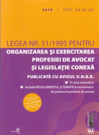 Legea nr. 51/1995 pentru Organizarea si Exercitarea Profesiei de Avocat si legislatie conexa. 2019