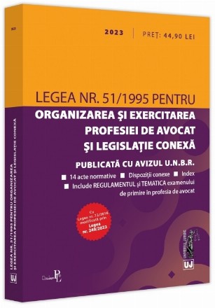 Legea nr. 51/1995 pentru organizarea şi exercitarea profesiei de avocat şi legislaţie conexă : publicată cu avizul U.N.B.R.