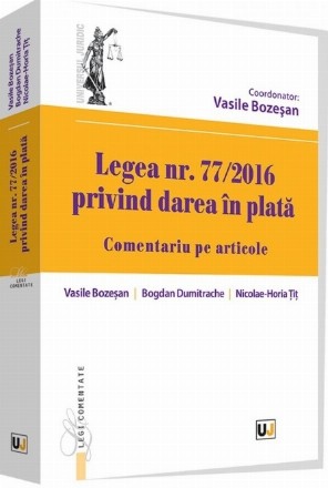 Legea nr. 77/2016 privind darea in plata. Comentariu pe articole