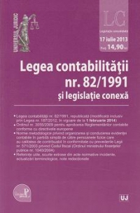 Legea contabilitatii nr. 82/ 1991 si legislatie conexa. Actualizat la 17 iulie 2013