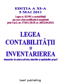 Legea contabilitatii si inventarierea elementelor de natura activelor, datoriilor si capitalurilor proprii - editia a XI-a - 5 mai 2011