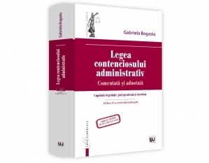 Legea contenciosului administrativ. Editia a IV-a. Comentata si adnotata. Cuprinde legislatie, jurisprudenta si doctrina