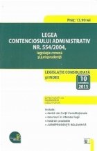 Legea contenciosului administrativ nr. 554/2004, legislatie conexa si jurisprudenta: legislatie consolidata si