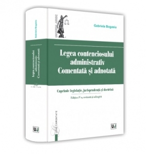 Legea contenciosului administrativ comentata si adnotata. Editia a V-a, revazuta si adaugita 2022. Cuprinde legislatie, jurisprudenta si doctrina