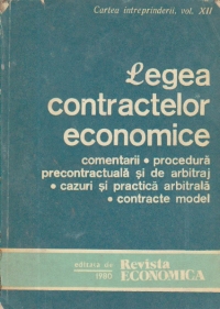 Legea contractelor economice - Comentarii. Procedura contractuala si de arbitraj. Cazuri si practica arbitrala. Contracte model