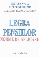 Legea Pensiilor. Norme de aplicare, Editia a XVII-a 17 septembrie 2012