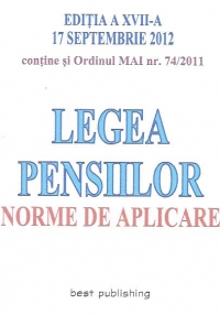 Legea Pensiilor. Norme de aplicare, Editia a XVII-a 17 septembrie 2012