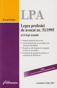 Legea profesiei de avocat nr. 51/1995 si 6 legi uzuale - actualizata 5 iulie 2013