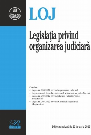 Legislaţia privind organizarea judiciară : Legea nr. 304/2022 privind organizarea judiciară, Legea nr. 303/2022 privind statutul judecătorilor şi procurorilor, Legea nr. 305/2022 privind Consiliul Superior al Magistraturii, Regulamentul de ordine interioa