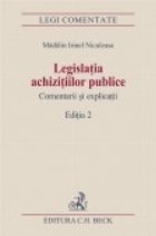 Legislatia achizitiilor publice. Comentarii si explicatii. Editia 2