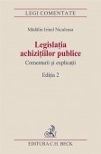 Legislatia achizitiilor publice. Comentarii si explicatii. Editia 2