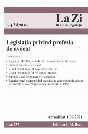 Legislatia privind profesia de avocat. Cod 737. Actualizat la 01.07.2021