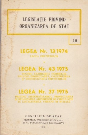 Legislatie privind organizarea de stat. Legea Nr. 13/1974, Legea Nr. 43/1975, Legea Nr. 37/1975