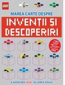 LEGO. Marea carte despre inventii si descoperiri. O aventura LEGO in lumea reala