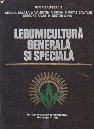 Legumicultura generala si speciala (Ion Ceausescu)