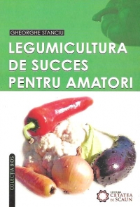 Legumicultura de succes pentru amatori