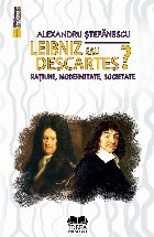 Leibniz sau Descartes raţiune modernitate