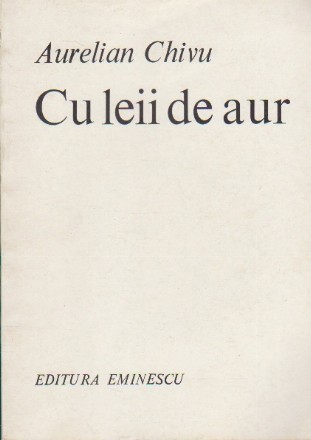 Cu Leii de Aur - Poeme (Aurelian Chivu)