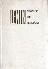 Lenin vazut de romani - Documente si amintiri