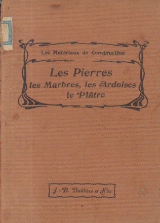 Les materiaux de construction - Le Pierres, Les Marbres, les Ardoises, le Platre (Editie 1903)