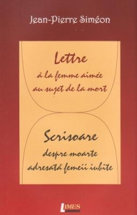 Lettre a la femme aimee au sujet de la mort / Scrisoare despre moarte adresata femeii iubite