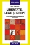 Libertate, lege si drept. O istorie a constitutionalismului romanesc