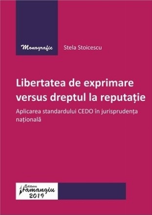 Libertatea de exprimare versus dreptul la reputatie. Aplicarea standardului CEDO in jurisprudenta nationala