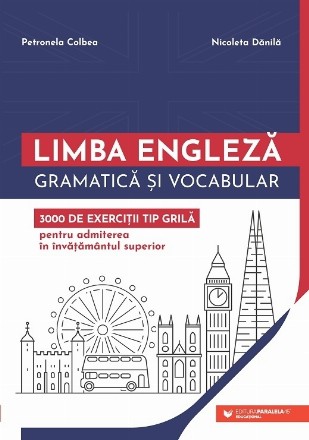 Limba engleză. Gramatică și vocabular. 3000 de exerciții tip grilă pentru admiterea în învățământul superior