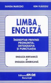 Limba engleza. Indreptar privind pronuntia, ortografia si punctuatia (engleza britanica si engleza americana)