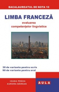 LIMBA FRANCEZA. Evaluarea competentelor lingvistice. (pentru bacalaureat)