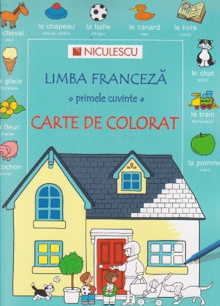 Limba franceza. Primele cuvinte. Carte de colorat