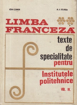 Limba franceza - Texte de specialitate pentru Institutele politehnice, Volumul al IV-lea