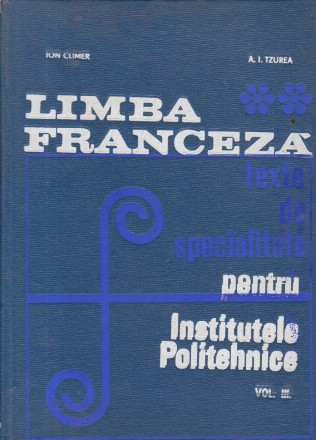 Limba franceza - Texte de specialitate pentru Institutele politehnice, Volumul al III-lea