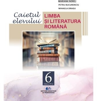 Limba şi literatura română - caietul elevului : clasa a VI-a