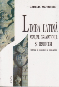 Limba Latina.Analize gramaticale si traduceri.(addenda la manualul de clasa a XI-a)