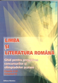 Limba si literatura romana - ghid pentru pregatirea concursurilor si olimpiadelor scolare (clasele V - VI, volumul IV)