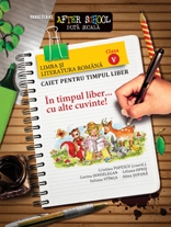 LIMBA SI LITERATURA ROMANA. CAIET PENTRU TIMPUL LIBER. CLASA A V-A, editie 2011