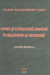 Limba si literatura romana in diacronie si sincronie - Lucrari stiintifice