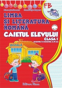 Limba si literatura romana. Caietul elevului clasa I (dupa manualul editurii Aramis, autori: Mihailescu, Pitila)