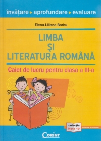 Limba si literatura romana - invatare, aprofundare, evaluare (caiet de lucru pentru clasa a III-a)