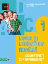 LIMBA SI LITERATURA ROMANA - CLASA I. COMPETENTE SI PERFORMANTA